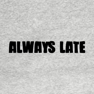 Always Late, black T-Shirt